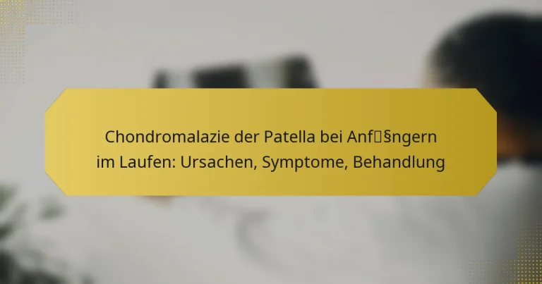Chondromalazie der Patella bei Anfängern im Laufen: Ursachen, Symptome, Behandlung