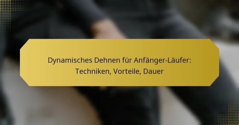Dynamisches Dehnen für Anfänger-Läufer: Techniken, Vorteile, Dauer