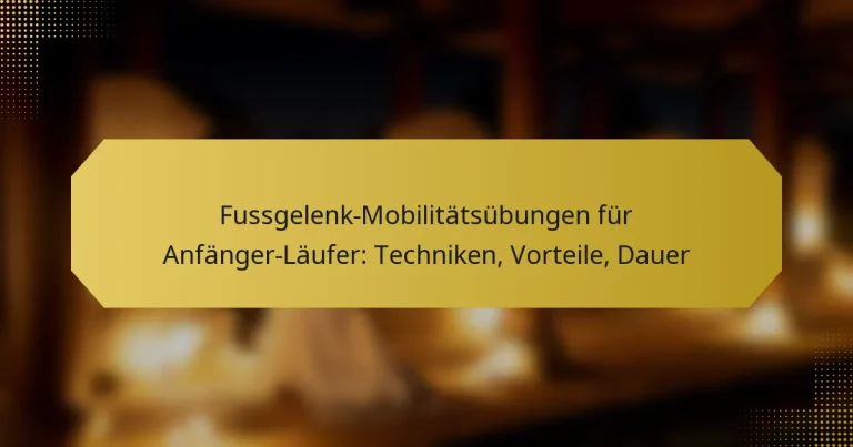 Fussgelenk-Mobilitätsübungen für Anfänger-Läufer: Techniken, Vorteile, Dauer