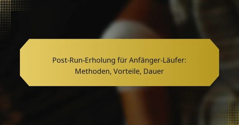 Post-Run-Erholung für Anfänger-Läufer: Methoden, Vorteile, Dauer