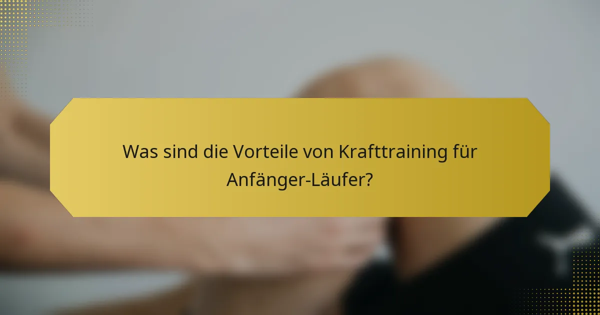 Was sind die Vorteile von Krafttraining für Anfänger-Läufer?