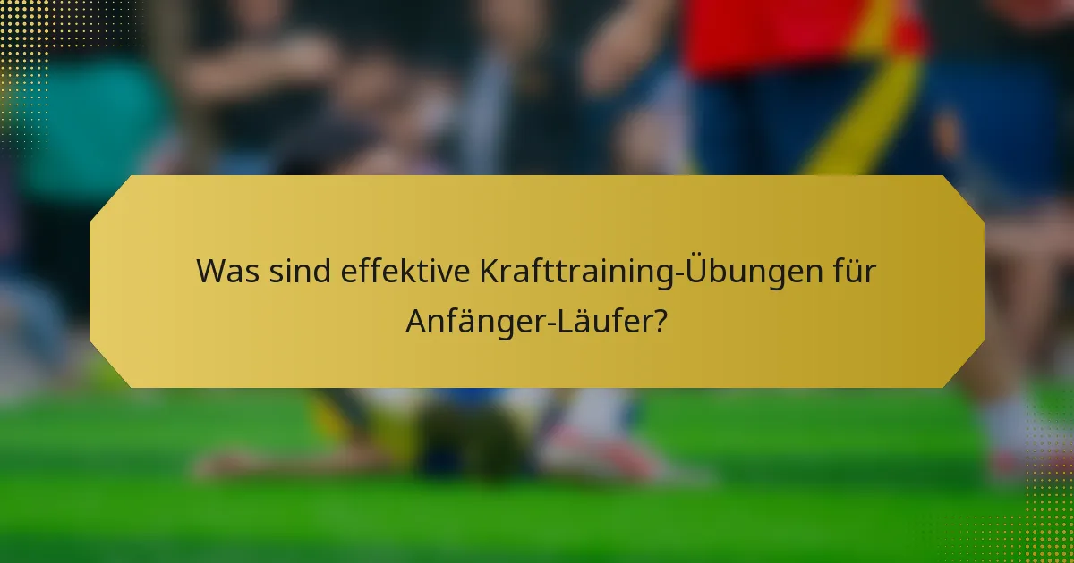 Was sind effektive Krafttraining-Übungen für Anfänger-Läufer?