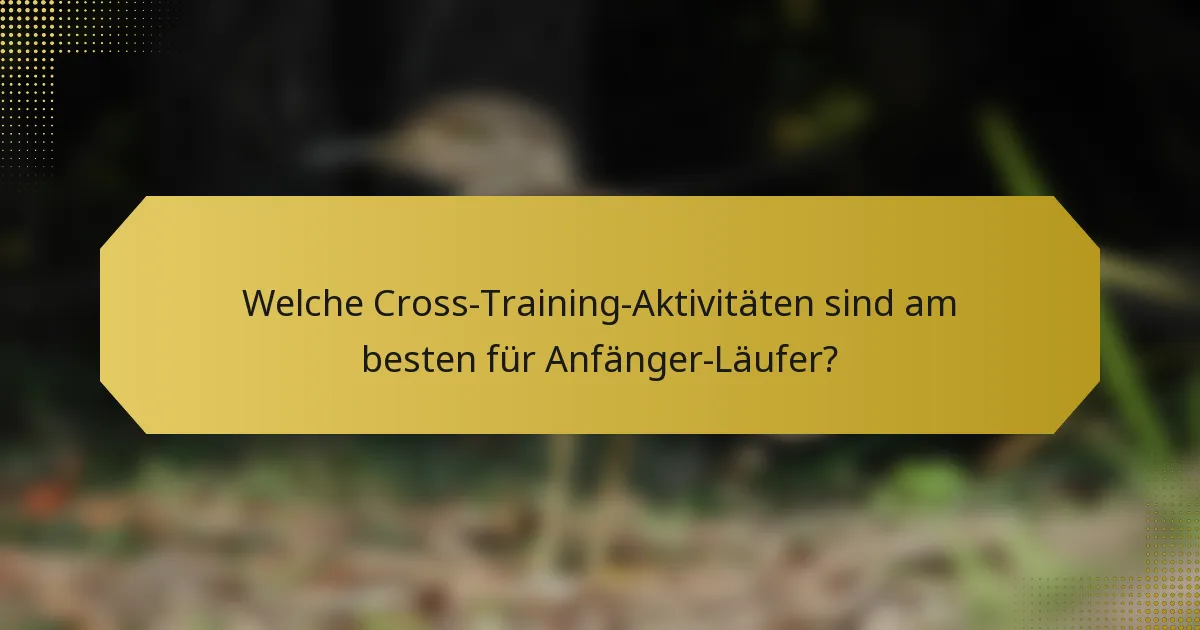 Welche Cross-Training-Aktivitäten sind am besten für Anfänger-Läufer?