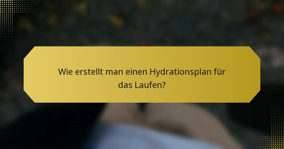 Wie erstellt man einen Hydrationsplan für das Laufen?