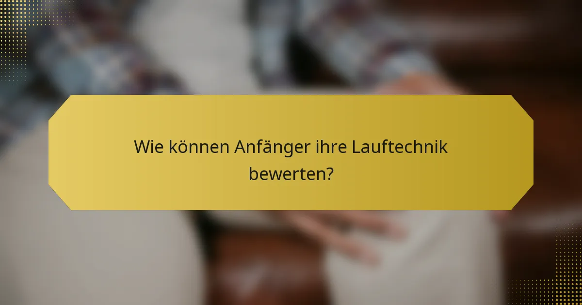 Wie können Anfänger ihre Lauftechnik bewerten?