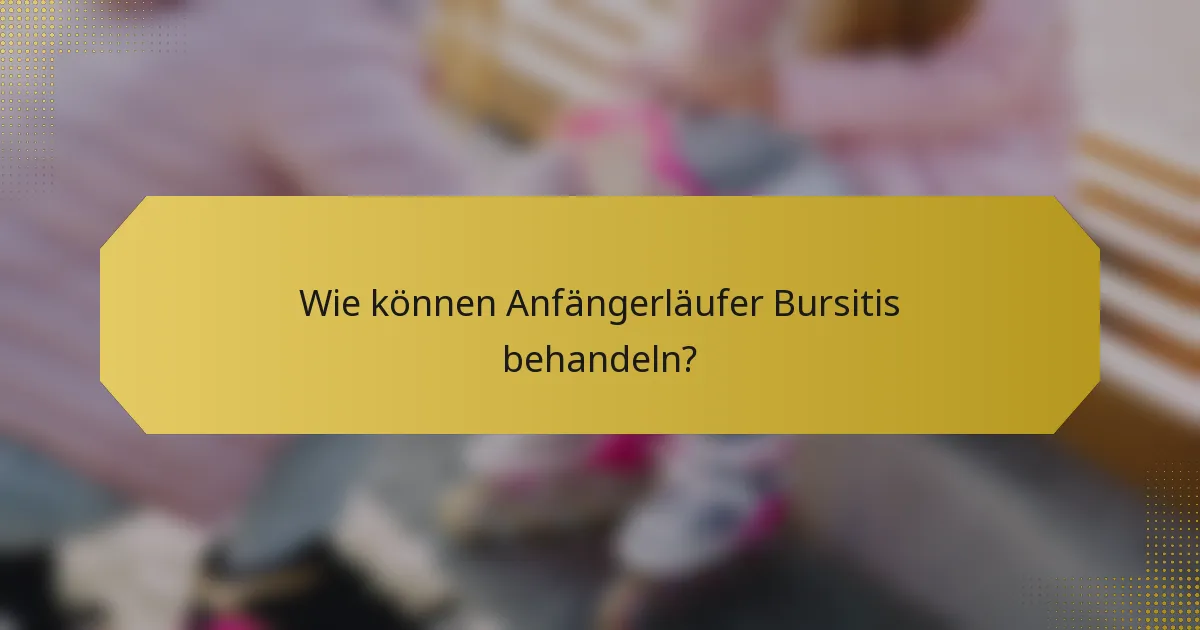 Wie können Anfängerläufer Bursitis behandeln?