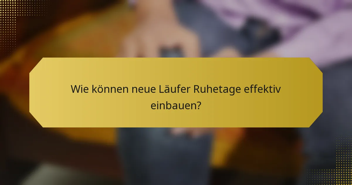 Wie können neue Läufer Ruhetage effektiv einbauen?