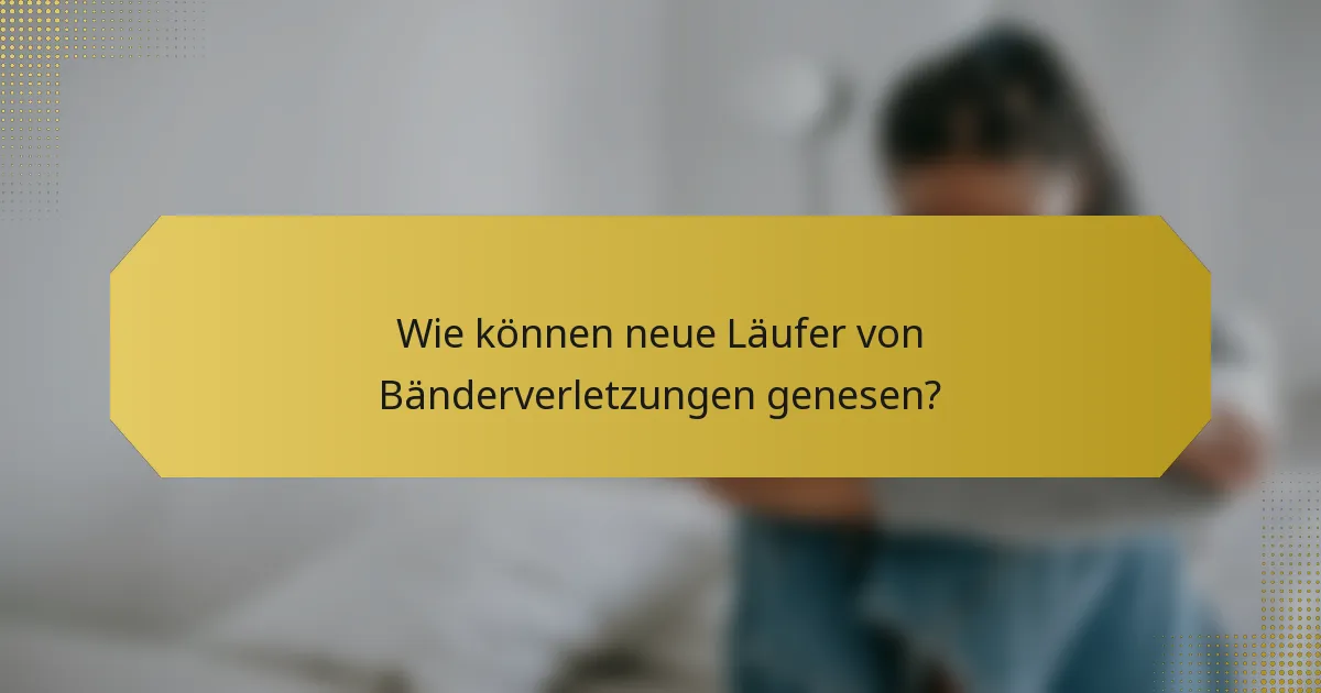 Wie können neue Läufer von Bänderverletzungen genesen?
