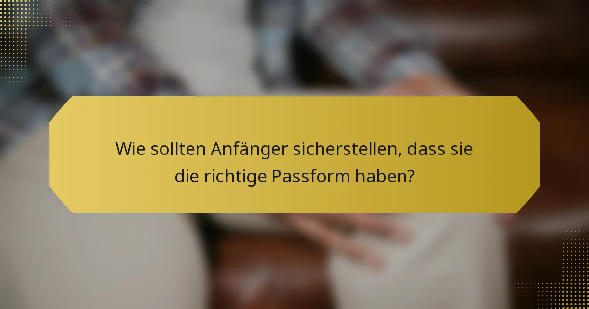 Wie sollten Anfänger sicherstellen, dass sie die richtige Passform haben?